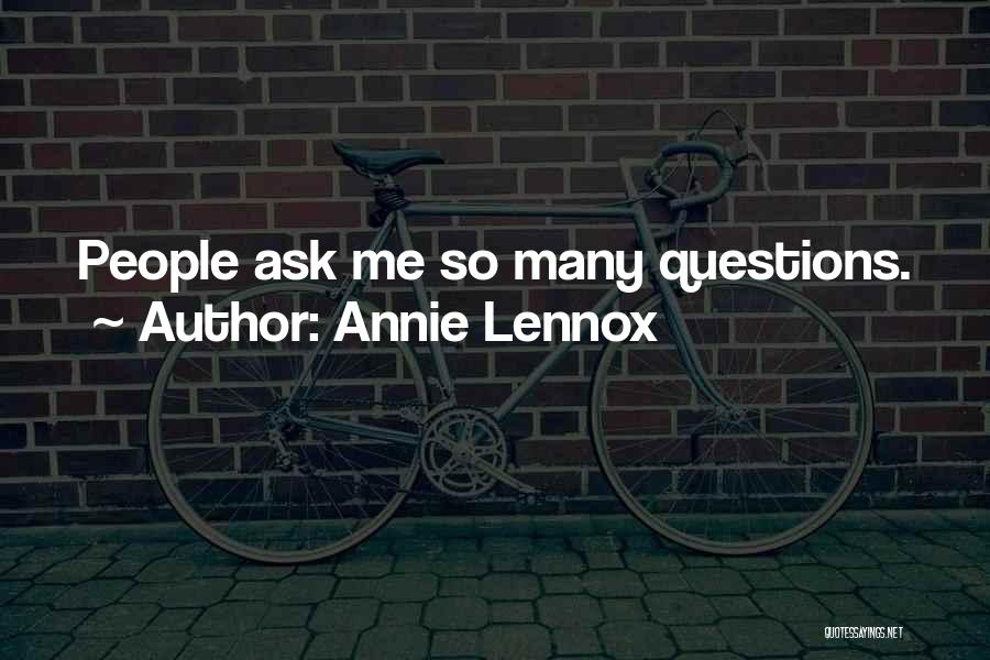 Annie Lennox Quotes: People Ask Me So Many Questions.