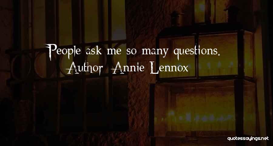 Annie Lennox Quotes: People Ask Me So Many Questions.