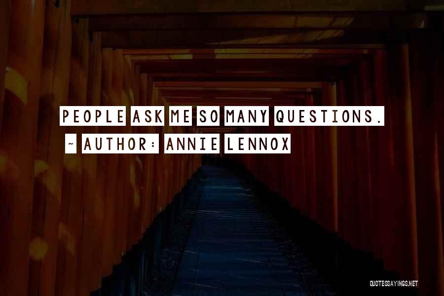 Annie Lennox Quotes: People Ask Me So Many Questions.