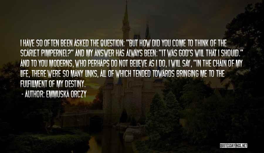 Emmuska Orczy Quotes: I Have So Often Been Asked The Question: But How Did You Come To Think Of The Scarlet Pimpernel? And