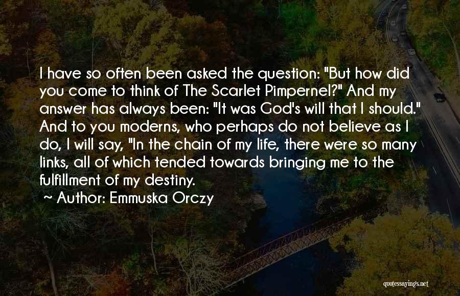 Emmuska Orczy Quotes: I Have So Often Been Asked The Question: But How Did You Come To Think Of The Scarlet Pimpernel? And