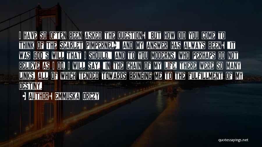 Emmuska Orczy Quotes: I Have So Often Been Asked The Question: But How Did You Come To Think Of The Scarlet Pimpernel? And