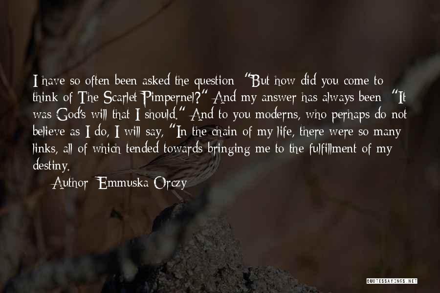 Emmuska Orczy Quotes: I Have So Often Been Asked The Question: But How Did You Come To Think Of The Scarlet Pimpernel? And