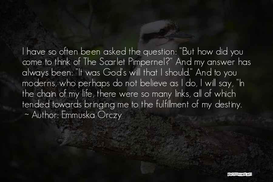Emmuska Orczy Quotes: I Have So Often Been Asked The Question: But How Did You Come To Think Of The Scarlet Pimpernel? And