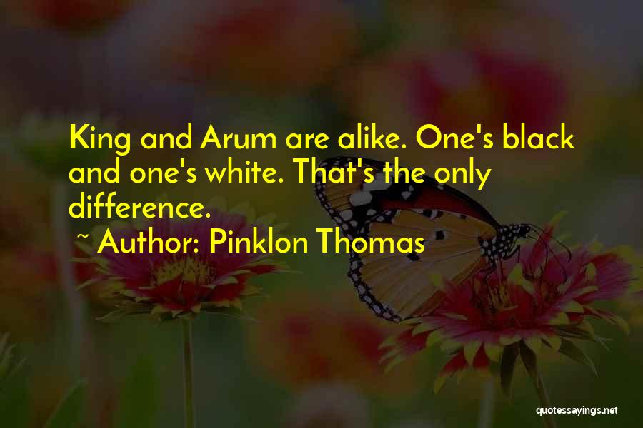 Pinklon Thomas Quotes: King And Arum Are Alike. One's Black And One's White. That's The Only Difference.