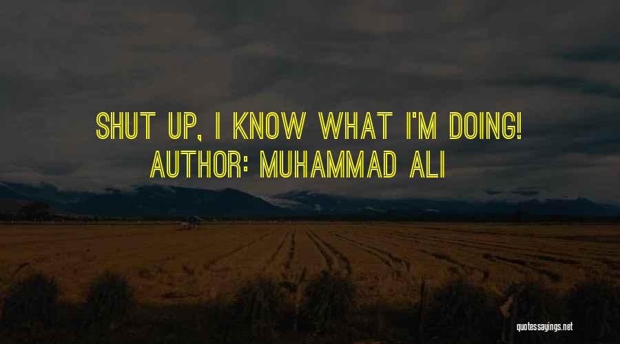 Muhammad Ali Quotes: Shut Up, I Know What I'm Doing!