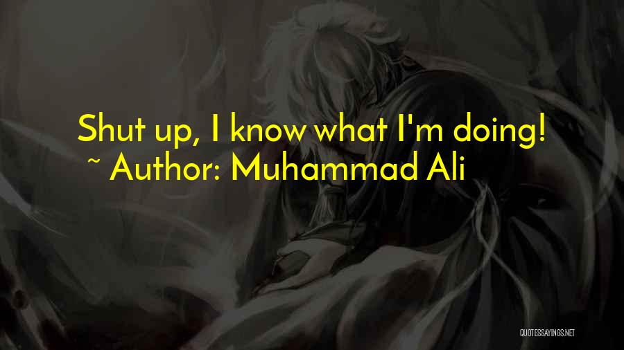 Muhammad Ali Quotes: Shut Up, I Know What I'm Doing!