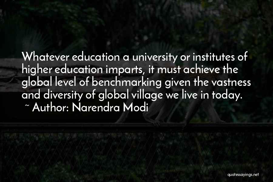 Narendra Modi Quotes: Whatever Education A University Or Institutes Of Higher Education Imparts, It Must Achieve The Global Level Of Benchmarking Given The