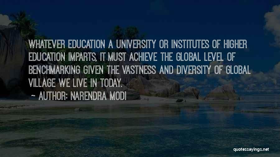 Narendra Modi Quotes: Whatever Education A University Or Institutes Of Higher Education Imparts, It Must Achieve The Global Level Of Benchmarking Given The