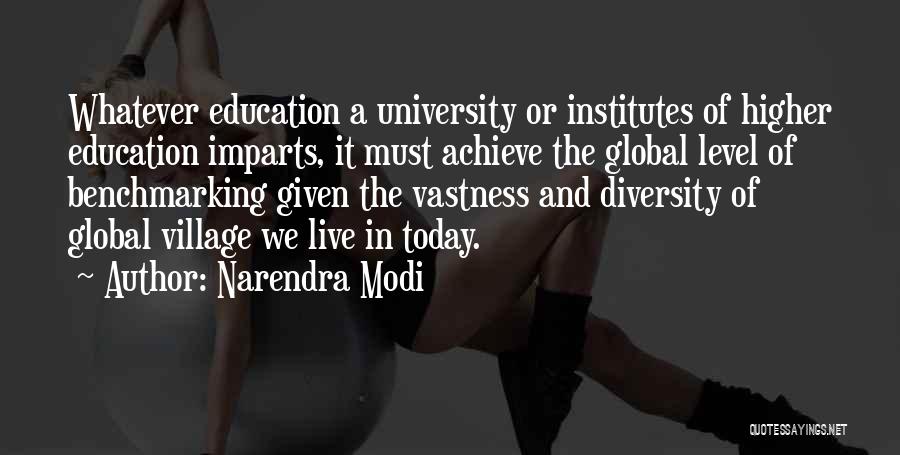 Narendra Modi Quotes: Whatever Education A University Or Institutes Of Higher Education Imparts, It Must Achieve The Global Level Of Benchmarking Given The