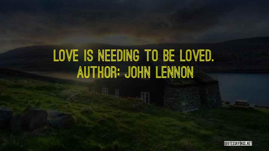 John Lennon Quotes: Love Is Needing To Be Loved.