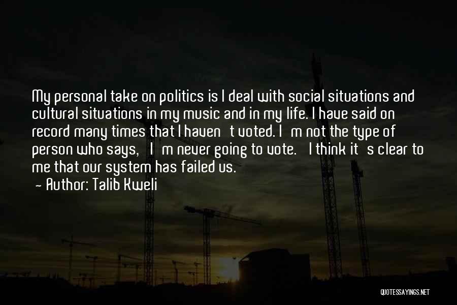 Talib Kweli Quotes: My Personal Take On Politics Is I Deal With Social Situations And Cultural Situations In My Music And In My