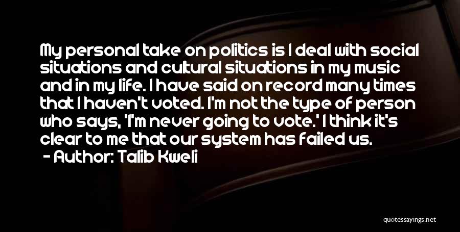 Talib Kweli Quotes: My Personal Take On Politics Is I Deal With Social Situations And Cultural Situations In My Music And In My