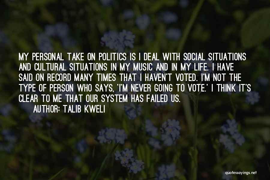 Talib Kweli Quotes: My Personal Take On Politics Is I Deal With Social Situations And Cultural Situations In My Music And In My