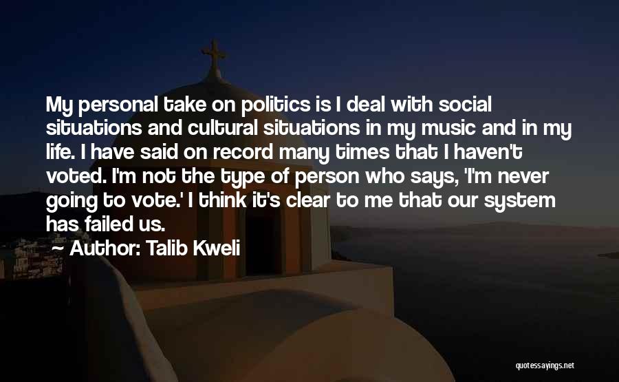 Talib Kweli Quotes: My Personal Take On Politics Is I Deal With Social Situations And Cultural Situations In My Music And In My