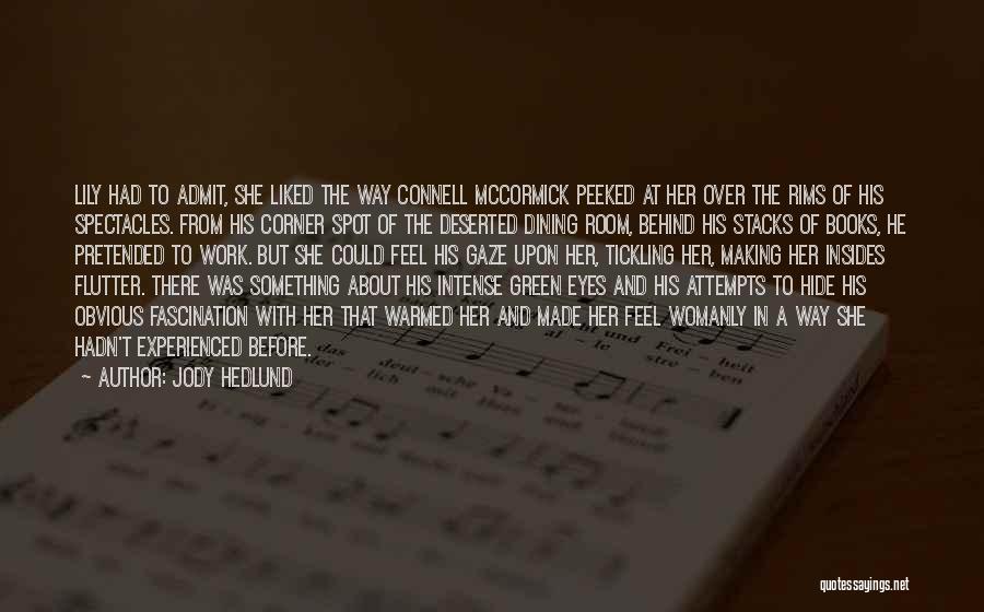 Jody Hedlund Quotes: Lily Had To Admit, She Liked The Way Connell Mccormick Peeked At Her Over The Rims Of His Spectacles. From