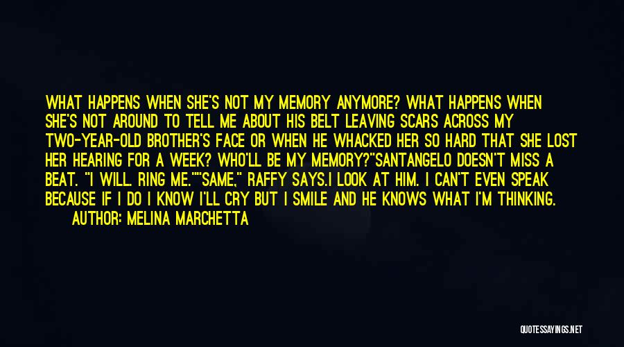 Melina Marchetta Quotes: What Happens When She's Not My Memory Anymore? What Happens When She's Not Around To Tell Me About His Belt