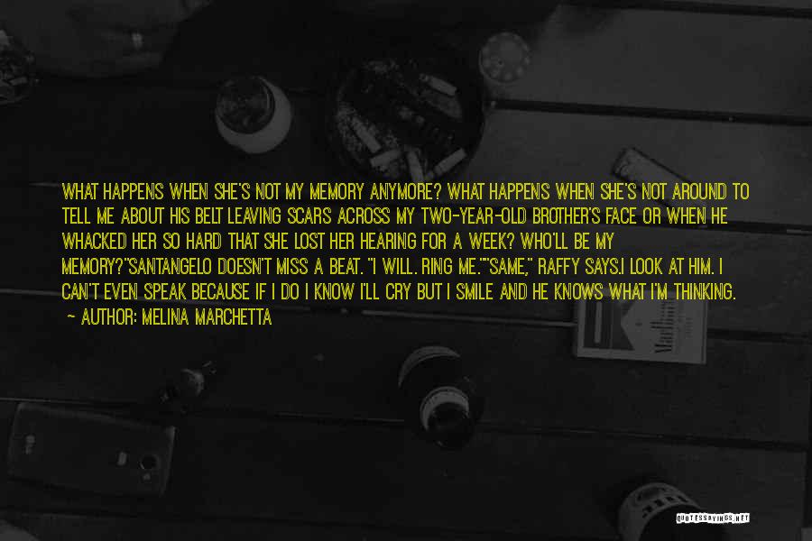 Melina Marchetta Quotes: What Happens When She's Not My Memory Anymore? What Happens When She's Not Around To Tell Me About His Belt