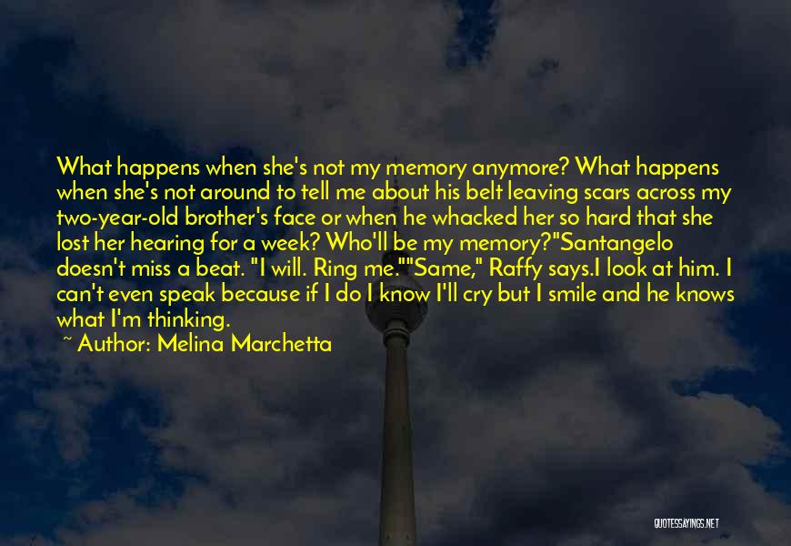 Melina Marchetta Quotes: What Happens When She's Not My Memory Anymore? What Happens When She's Not Around To Tell Me About His Belt