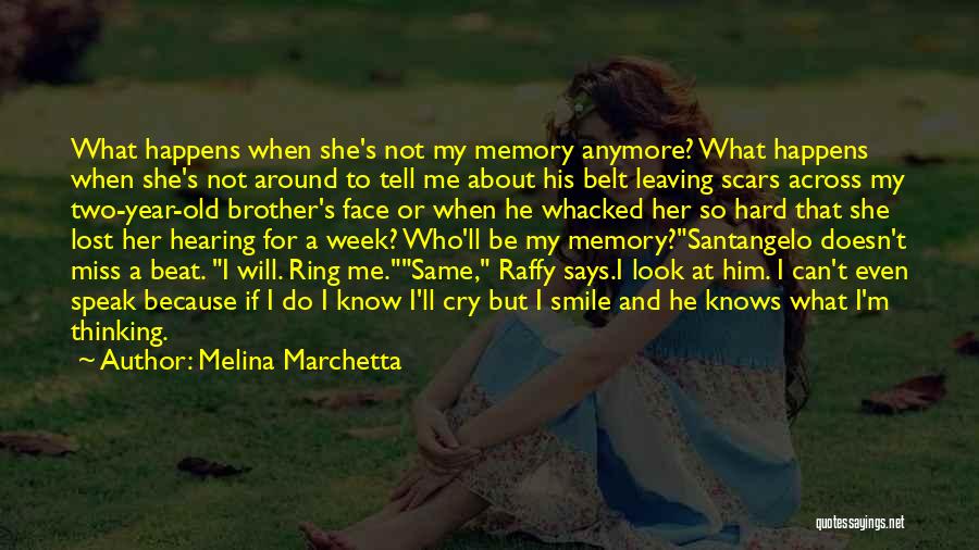 Melina Marchetta Quotes: What Happens When She's Not My Memory Anymore? What Happens When She's Not Around To Tell Me About His Belt