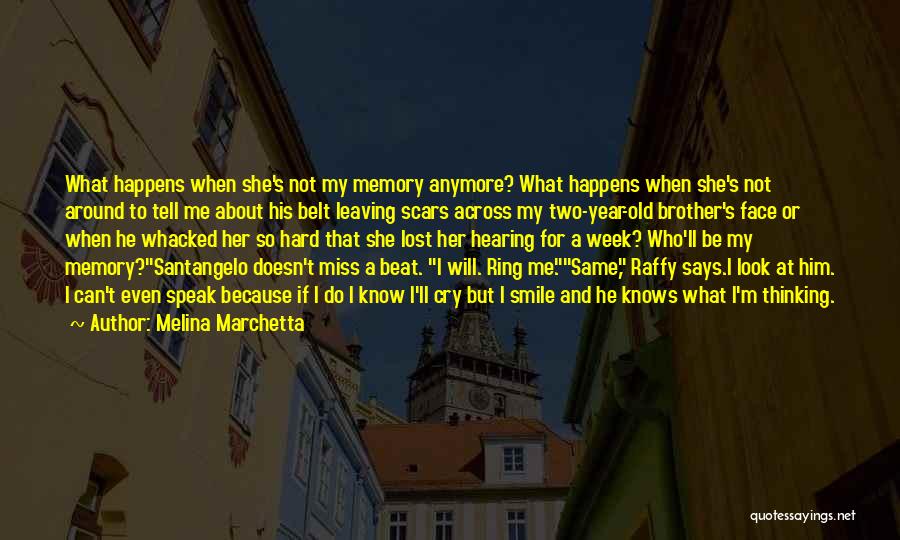 Melina Marchetta Quotes: What Happens When She's Not My Memory Anymore? What Happens When She's Not Around To Tell Me About His Belt