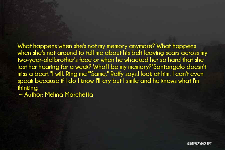 Melina Marchetta Quotes: What Happens When She's Not My Memory Anymore? What Happens When She's Not Around To Tell Me About His Belt