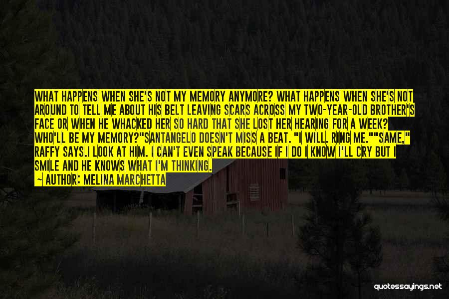 Melina Marchetta Quotes: What Happens When She's Not My Memory Anymore? What Happens When She's Not Around To Tell Me About His Belt