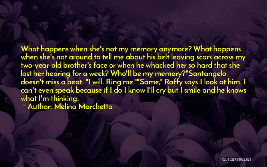 Melina Marchetta Quotes: What Happens When She's Not My Memory Anymore? What Happens When She's Not Around To Tell Me About His Belt
