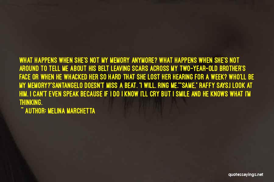 Melina Marchetta Quotes: What Happens When She's Not My Memory Anymore? What Happens When She's Not Around To Tell Me About His Belt