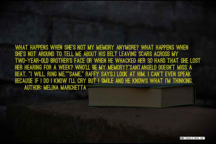 Melina Marchetta Quotes: What Happens When She's Not My Memory Anymore? What Happens When She's Not Around To Tell Me About His Belt