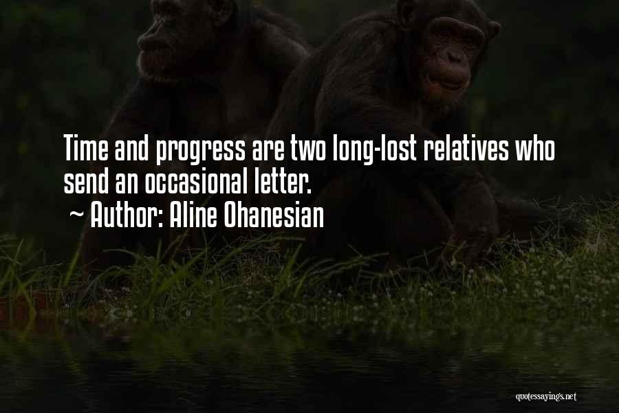 Aline Ohanesian Quotes: Time And Progress Are Two Long-lost Relatives Who Send An Occasional Letter.