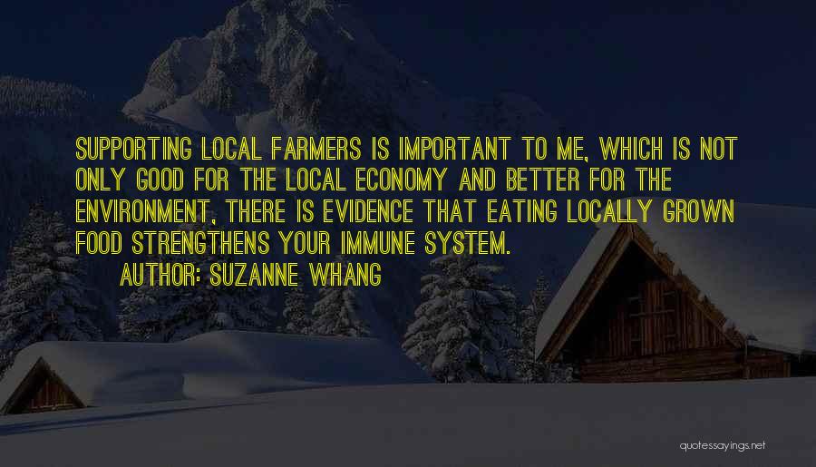 Suzanne Whang Quotes: Supporting Local Farmers Is Important To Me, Which Is Not Only Good For The Local Economy And Better For The