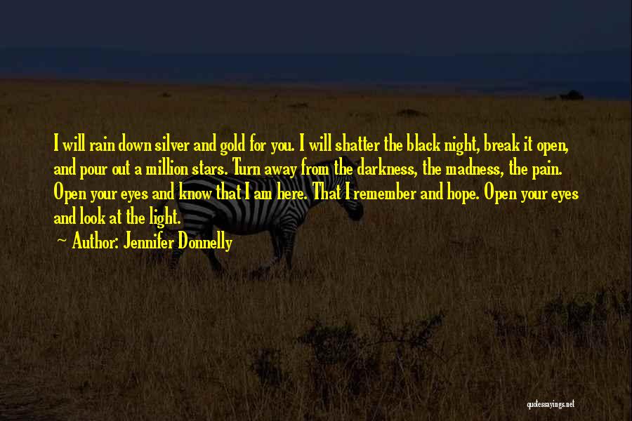 Jennifer Donnelly Quotes: I Will Rain Down Silver And Gold For You. I Will Shatter The Black Night, Break It Open, And Pour