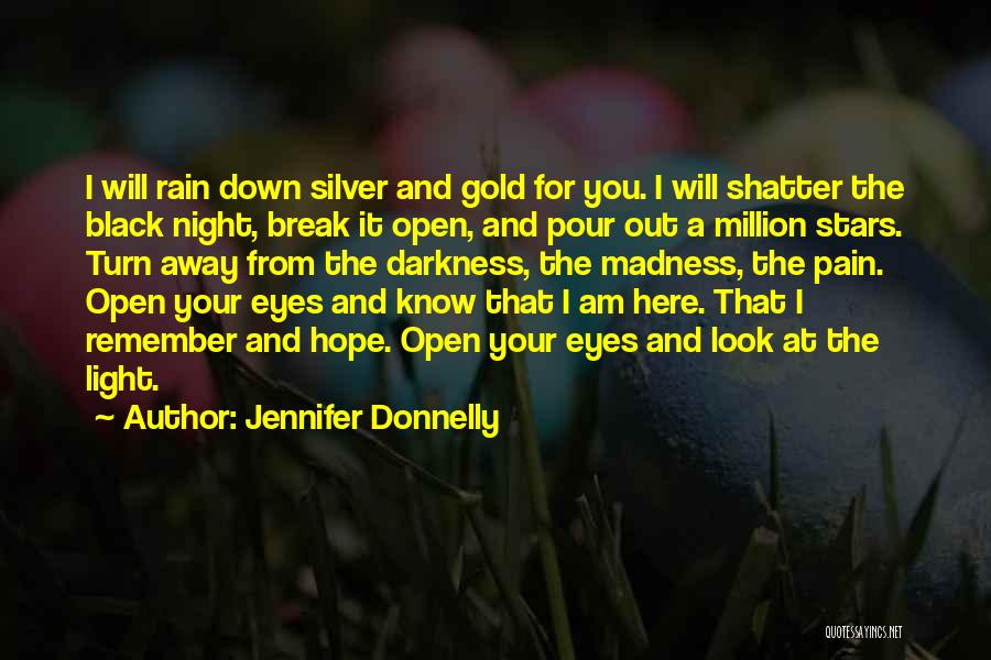 Jennifer Donnelly Quotes: I Will Rain Down Silver And Gold For You. I Will Shatter The Black Night, Break It Open, And Pour