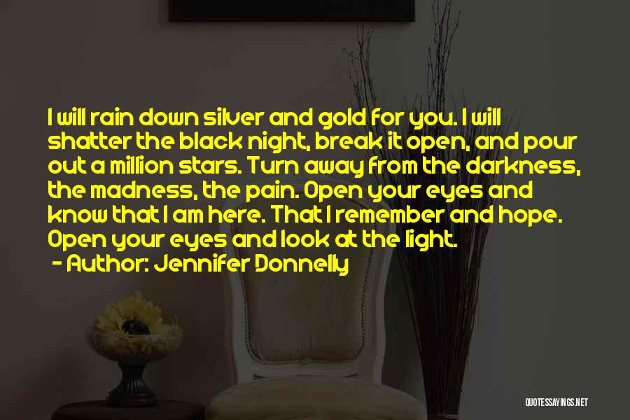 Jennifer Donnelly Quotes: I Will Rain Down Silver And Gold For You. I Will Shatter The Black Night, Break It Open, And Pour