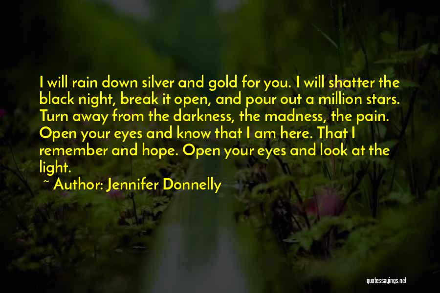 Jennifer Donnelly Quotes: I Will Rain Down Silver And Gold For You. I Will Shatter The Black Night, Break It Open, And Pour