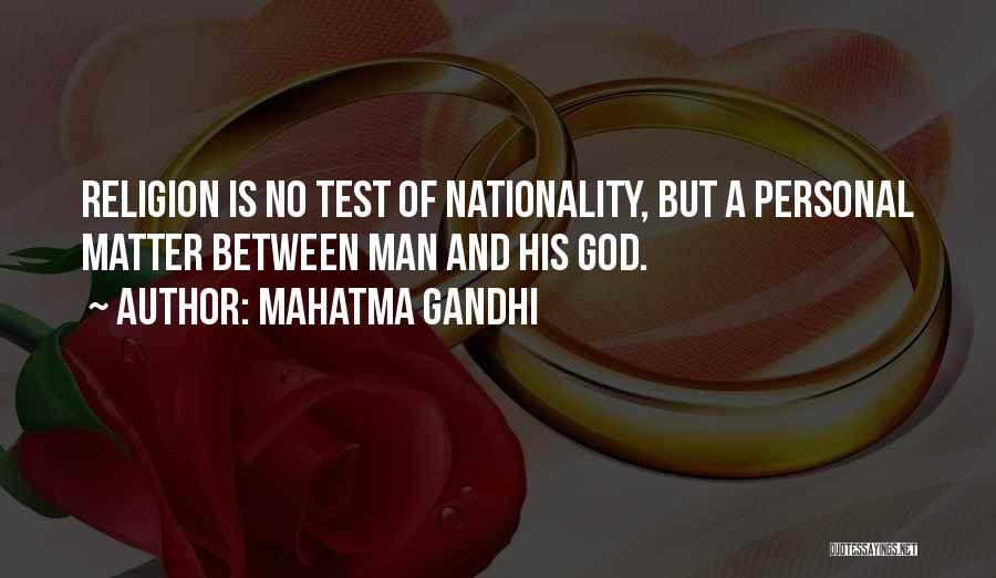 Mahatma Gandhi Quotes: Religion Is No Test Of Nationality, But A Personal Matter Between Man And His God.