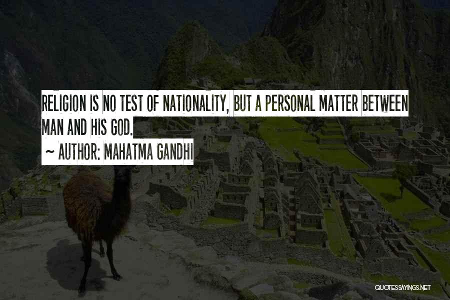 Mahatma Gandhi Quotes: Religion Is No Test Of Nationality, But A Personal Matter Between Man And His God.