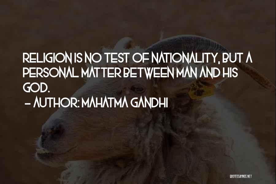 Mahatma Gandhi Quotes: Religion Is No Test Of Nationality, But A Personal Matter Between Man And His God.