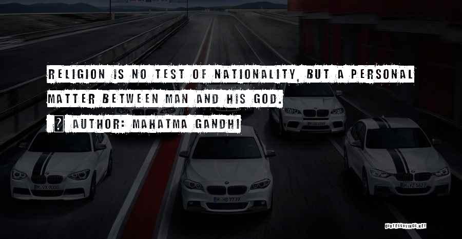 Mahatma Gandhi Quotes: Religion Is No Test Of Nationality, But A Personal Matter Between Man And His God.