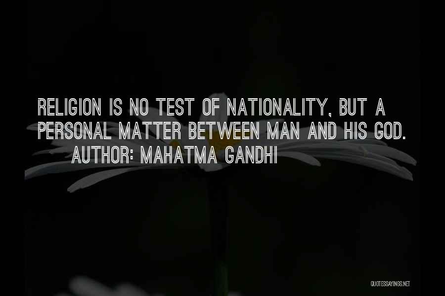 Mahatma Gandhi Quotes: Religion Is No Test Of Nationality, But A Personal Matter Between Man And His God.