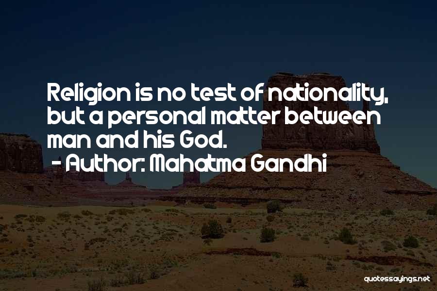 Mahatma Gandhi Quotes: Religion Is No Test Of Nationality, But A Personal Matter Between Man And His God.