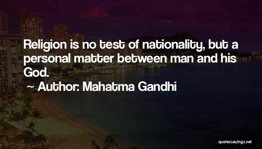 Mahatma Gandhi Quotes: Religion Is No Test Of Nationality, But A Personal Matter Between Man And His God.