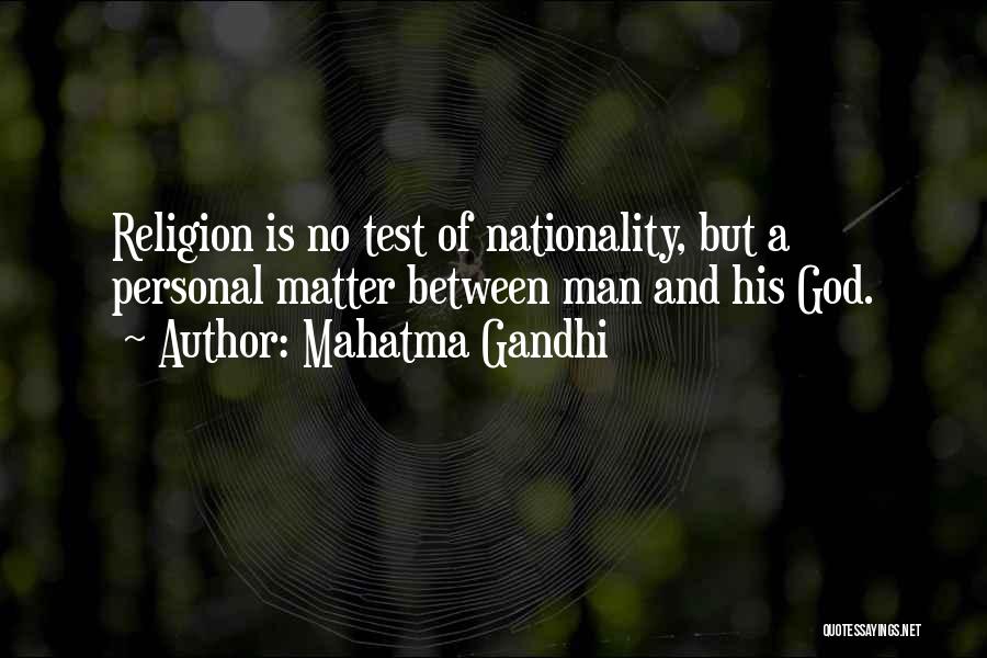 Mahatma Gandhi Quotes: Religion Is No Test Of Nationality, But A Personal Matter Between Man And His God.