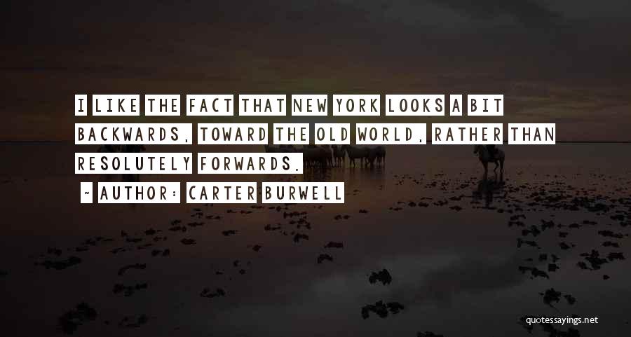 Carter Burwell Quotes: I Like The Fact That New York Looks A Bit Backwards, Toward The Old World, Rather Than Resolutely Forwards.