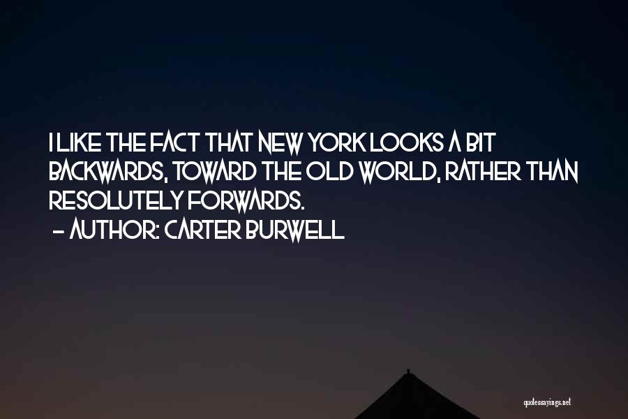 Carter Burwell Quotes: I Like The Fact That New York Looks A Bit Backwards, Toward The Old World, Rather Than Resolutely Forwards.