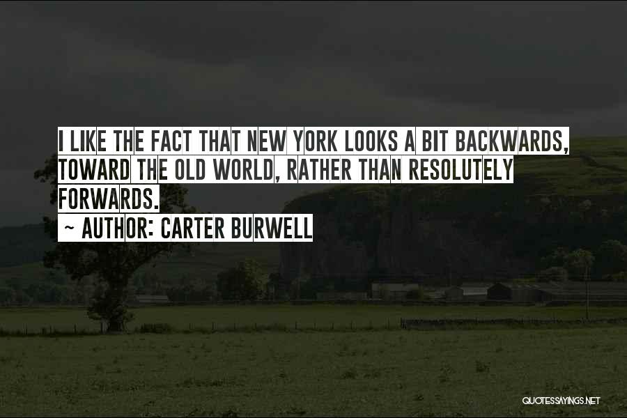 Carter Burwell Quotes: I Like The Fact That New York Looks A Bit Backwards, Toward The Old World, Rather Than Resolutely Forwards.