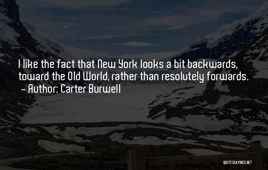 Carter Burwell Quotes: I Like The Fact That New York Looks A Bit Backwards, Toward The Old World, Rather Than Resolutely Forwards.