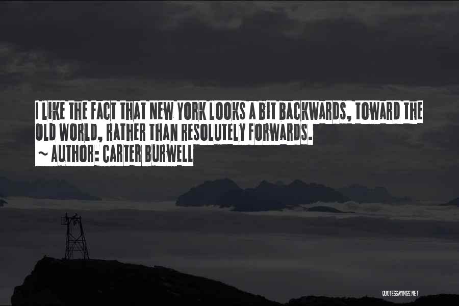 Carter Burwell Quotes: I Like The Fact That New York Looks A Bit Backwards, Toward The Old World, Rather Than Resolutely Forwards.