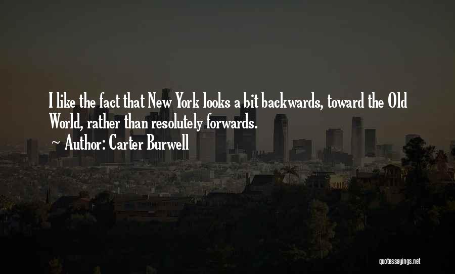 Carter Burwell Quotes: I Like The Fact That New York Looks A Bit Backwards, Toward The Old World, Rather Than Resolutely Forwards.